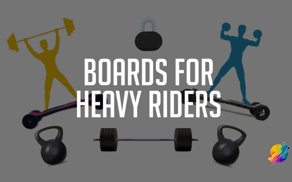 electric skateboards for heavy riders